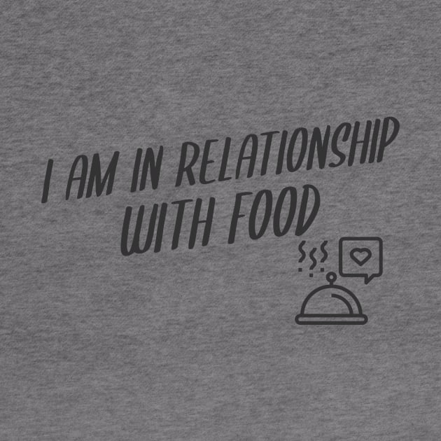 I Am In Relationship With Food by KitchenOfClothing